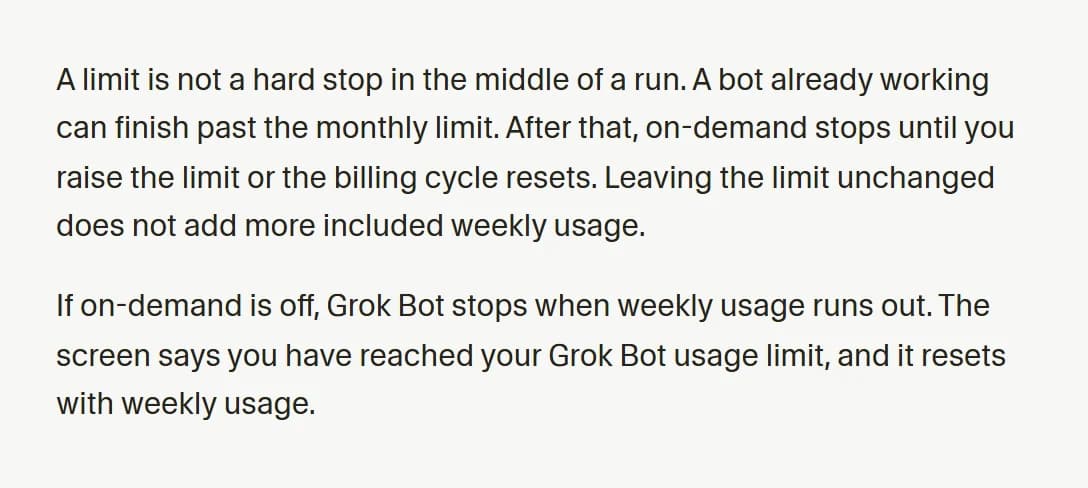 Plans and billing page: a limit is not a hard stop in the middle of a run, and if on-demand is off, Grok Bot stops when weekly usage runs out and resets with weekly usage.